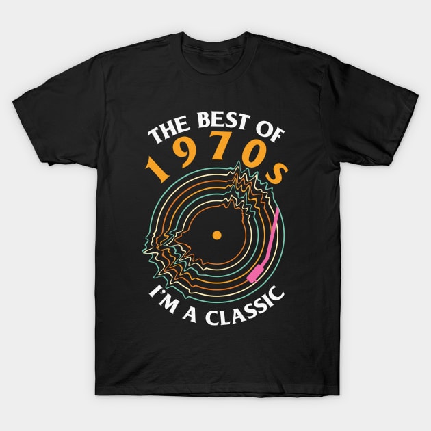 The best of 1970s I'm a Classic Cool Retro Vinyl Record Music Lover Gift T-Shirt by BadDesignCo